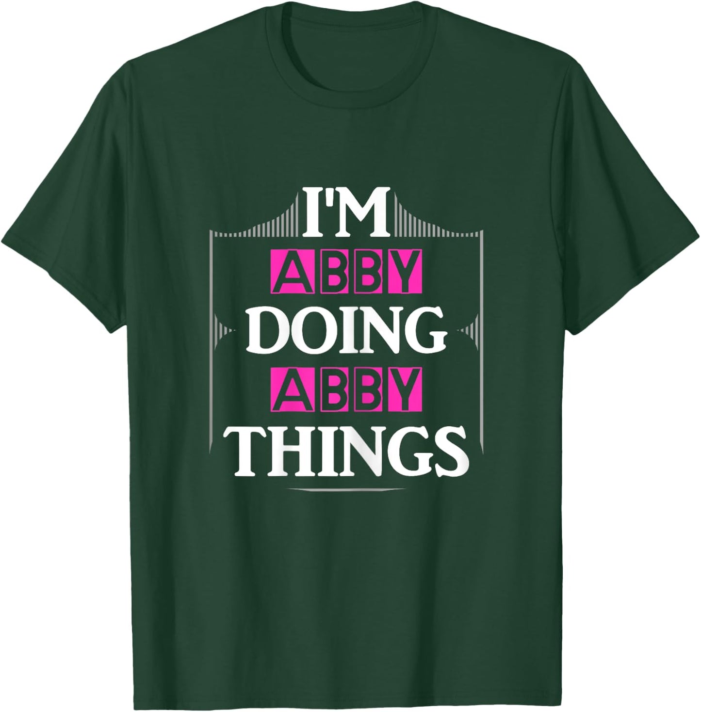 I'm Abby Doing Abby Things Funny First Name Gift T-Shirt - T-Shirt | Forest