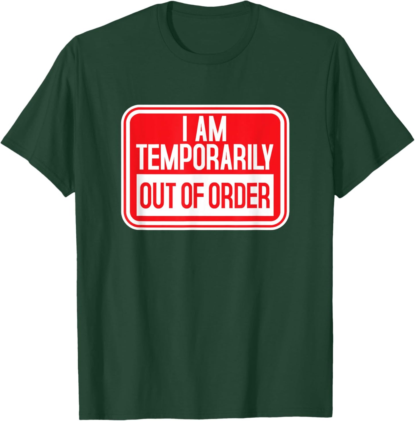 I am temporarily Out of Order Sign Funny Try Again Later T-Shirt - T-Shirt | Forest