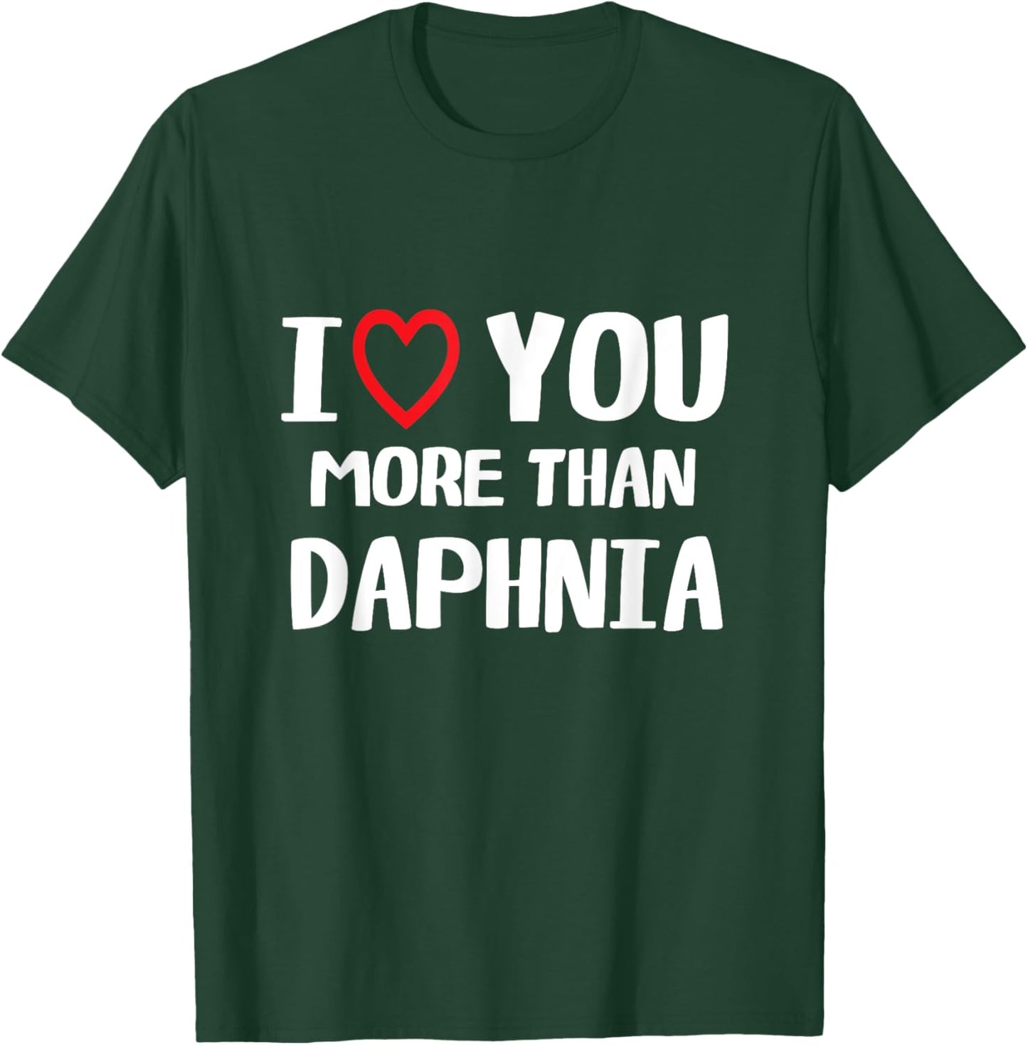 I love You more than Daphnia Shirt Funny Women Christmas T-Shirt - T-Shirt | Forest