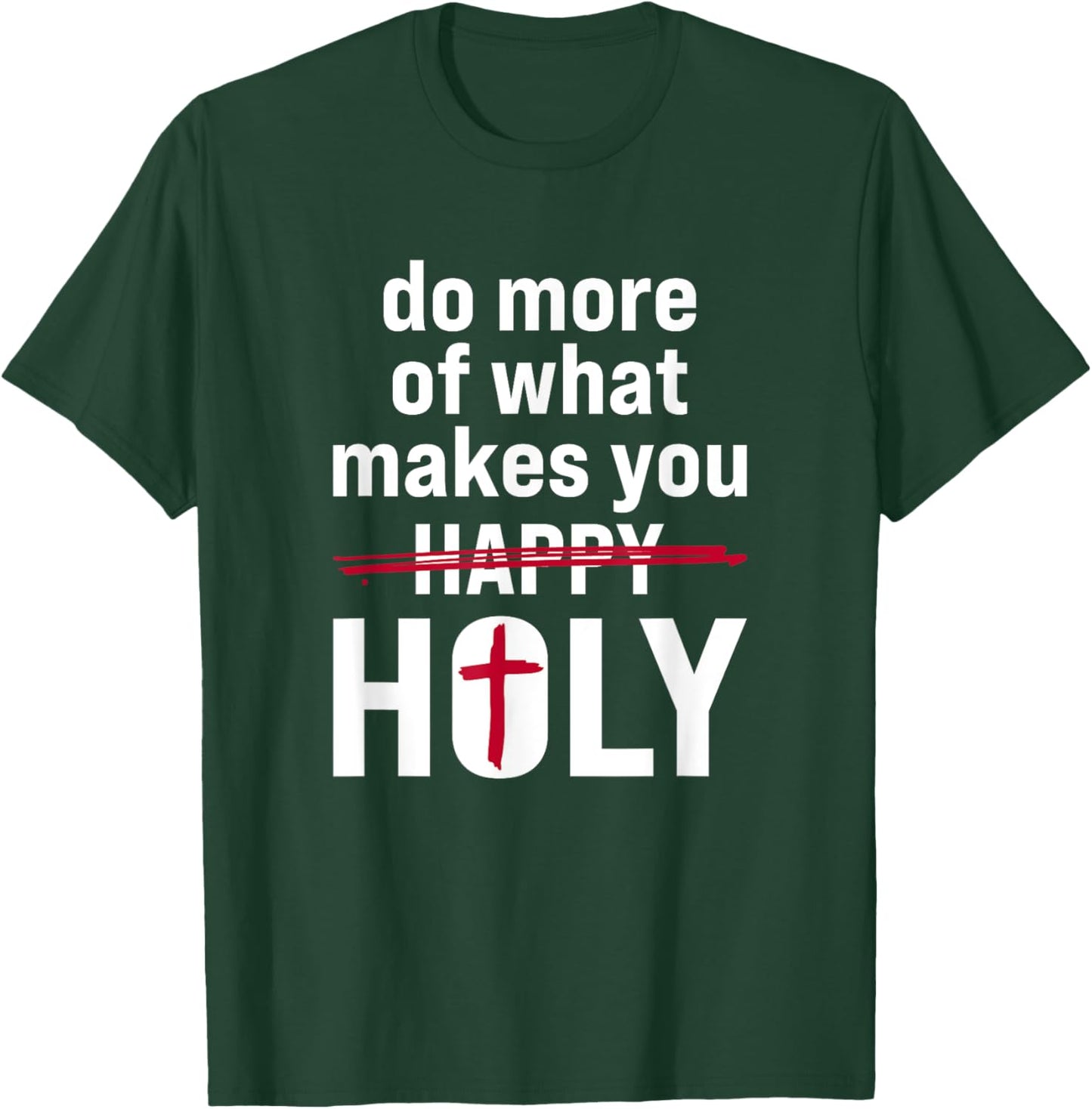 Do what makes you holy - Holy Humor Quote T-Shirt - T-Shirt | Forest