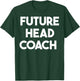 Future Head Coach T-Shirt - T-Shirt | Forest
