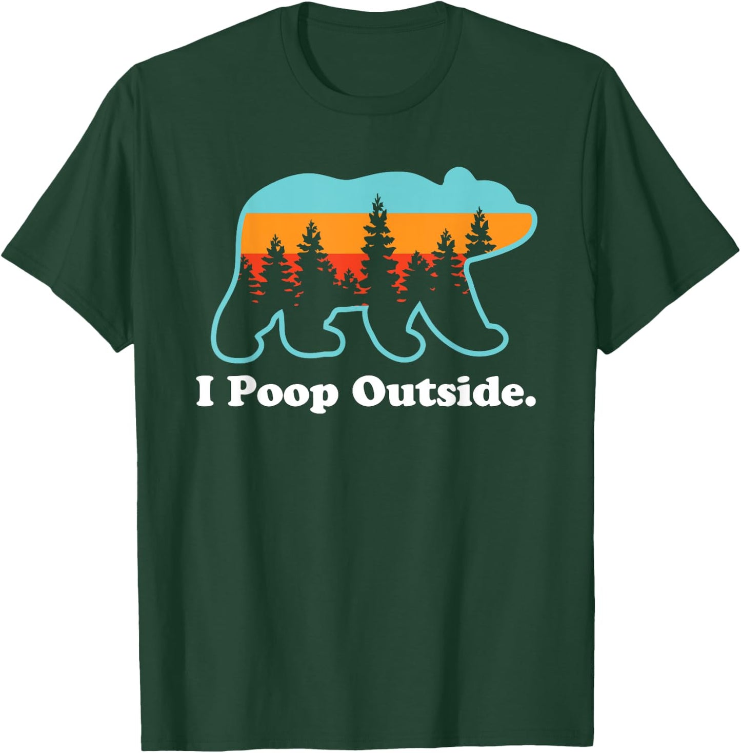 Funny Camping for Outdoorsman I Poop Outside T-Shirt - T-Shirt | Forest