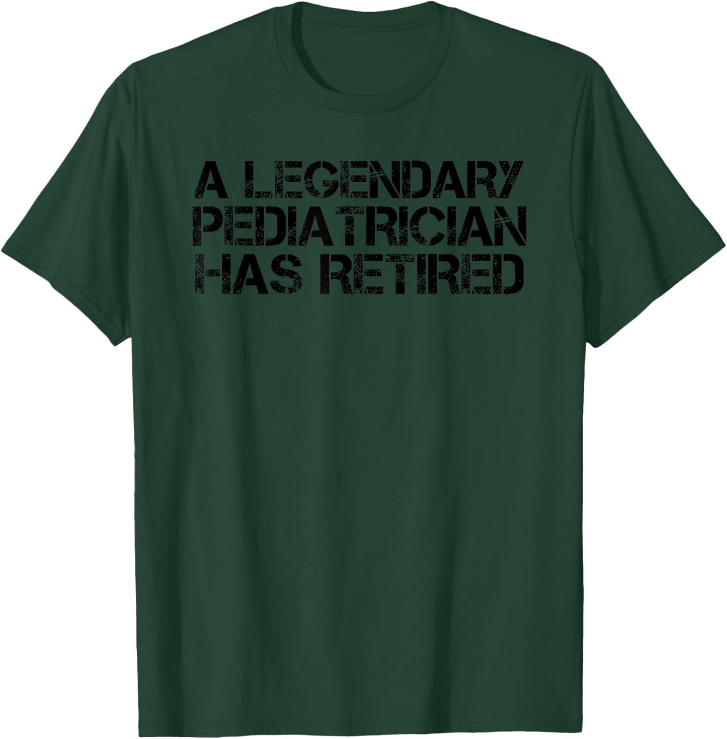 A LEGENDARY PEDIATRICIAN HAS RETIRED Funny Retirement Gift T-Shirt - T-Shirt | Forest