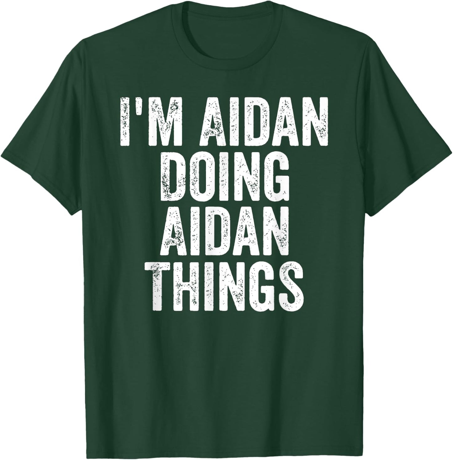 I'm Aidan Doing Aidan Things Shirt Personalized First Name T-Shirt - T-Shirt | Forest