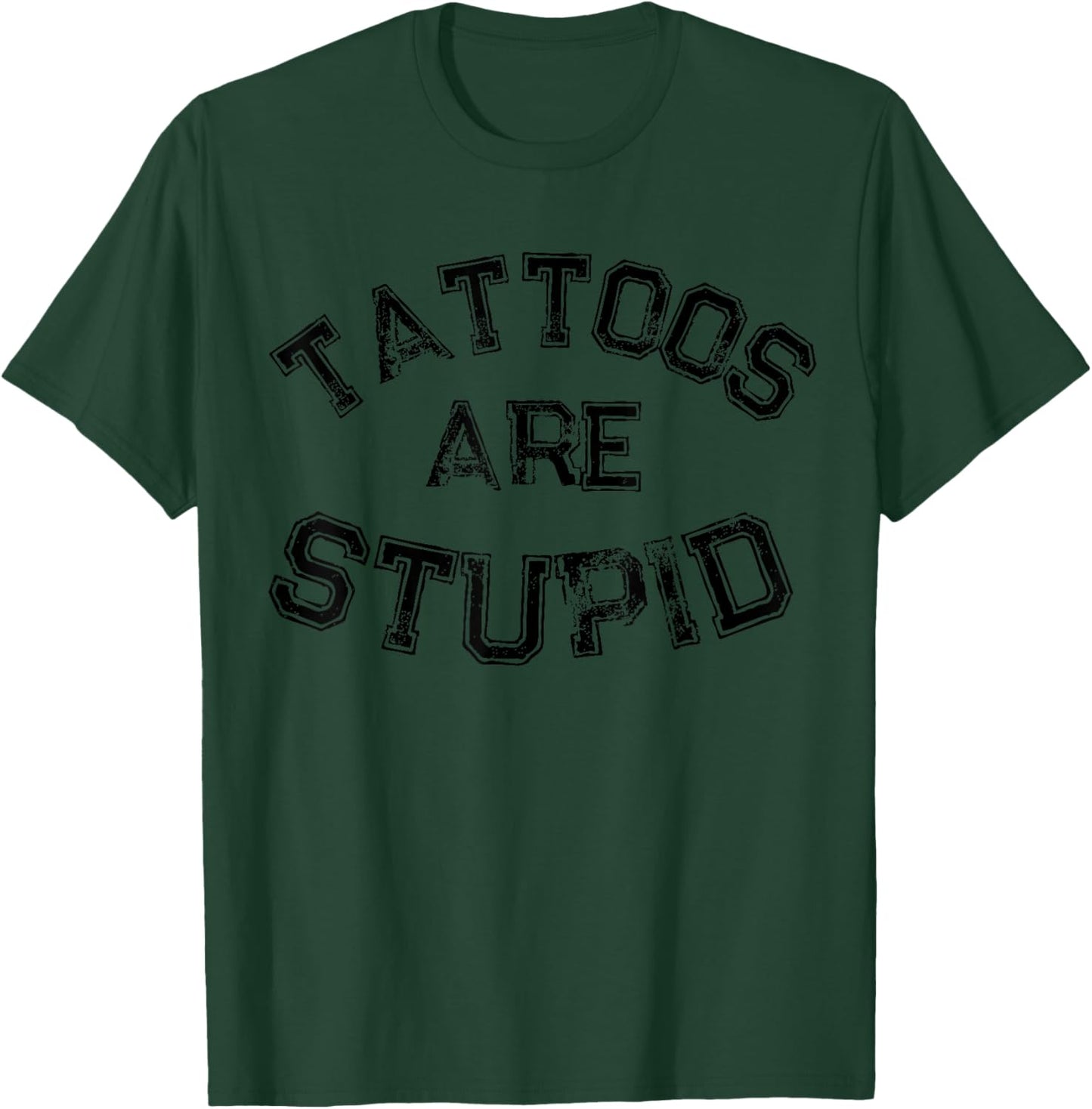 Funny Humorous Saying Tattoos Are Stupid T-Shirt - T-Shirt | Forest