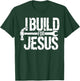 I Build For Jesus Christian Church Builder Construction Work T-Shirt - T-Shirt | Forest
