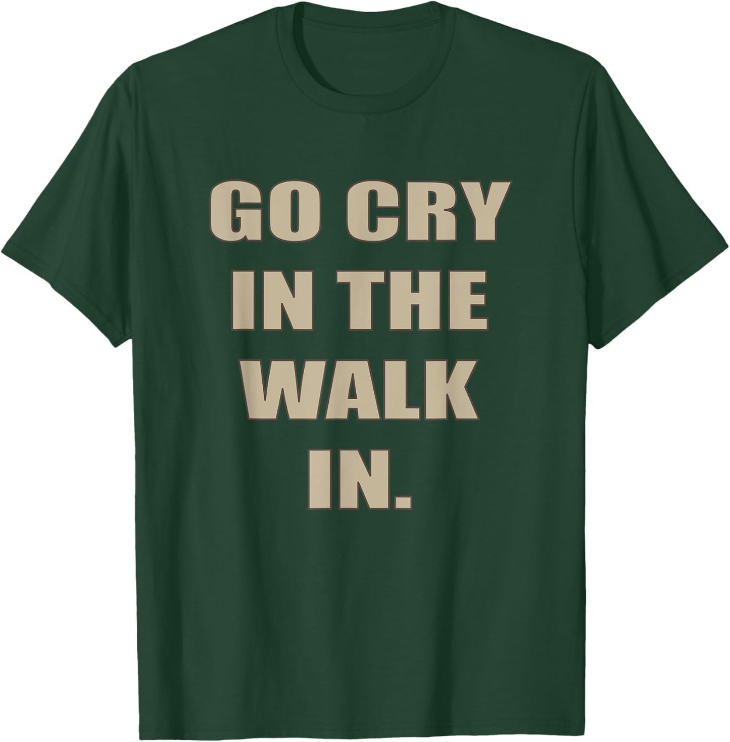 Go Cry In The Walk In Funny Chef Shirt Foodie gift T-Shirt - T-Shirt | Forest