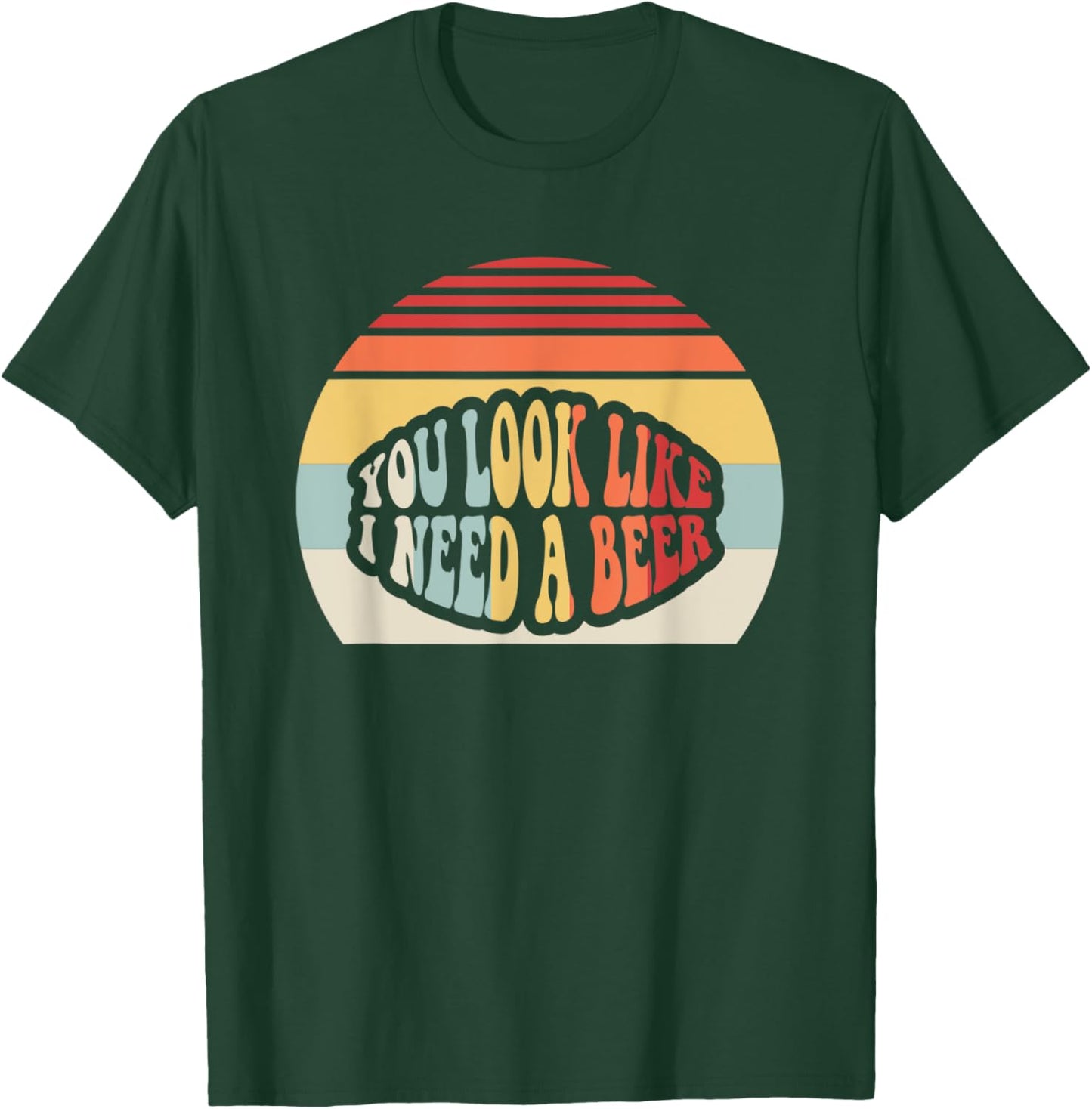 You Look Like I Need A Beer Retro Humor T-Shirt - T-Shirt | Forest