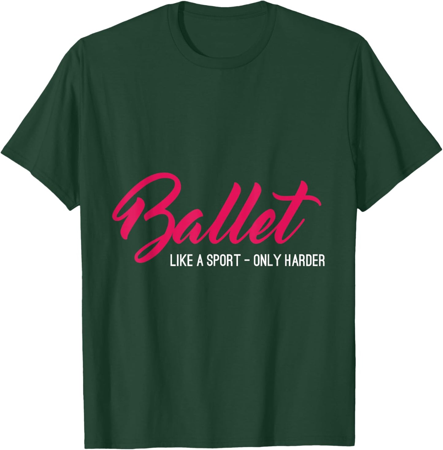 Ballet Like A Sport Only Harder Funny Ballet T-Shirt - T-Shirt | Forest