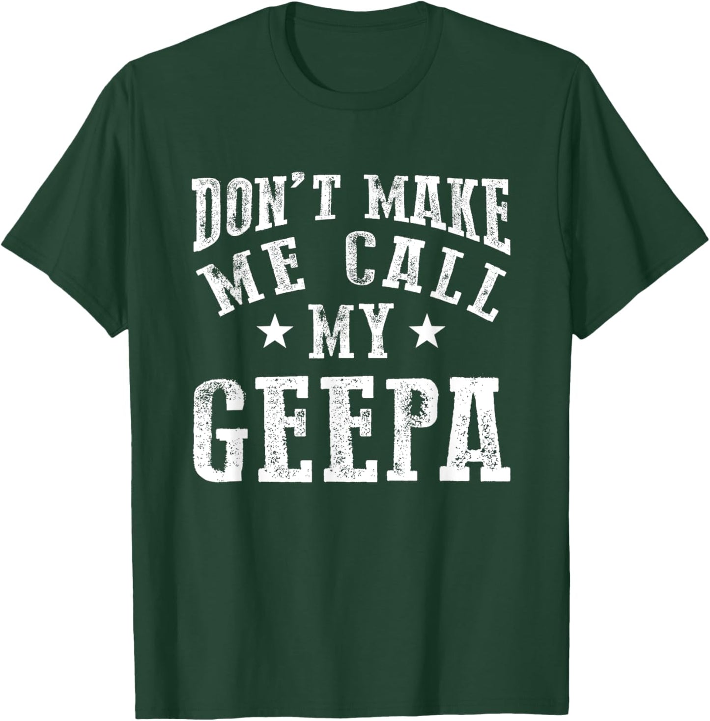 Don't Make Me Call My Geepa Grandpa Fun Grandchild Quote T-Shirt - T-Shirt | Forest