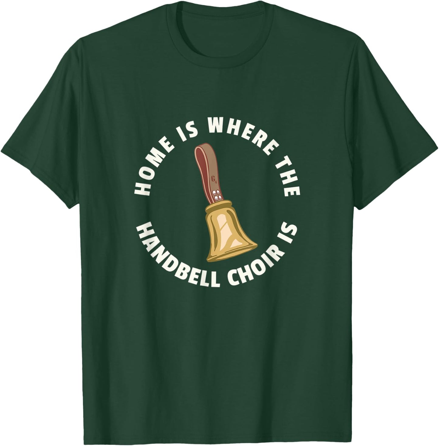 Home Is Where The Handbell Choir Is - Handbell Music Lover T-Shirt - T-Shirt | Forest