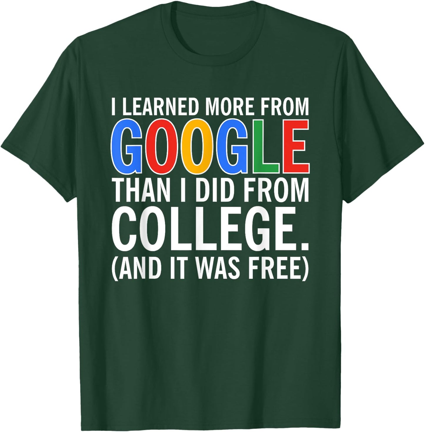 I Learned More From Google Than I Did From College T-Shirt - T-Shirt | Forest