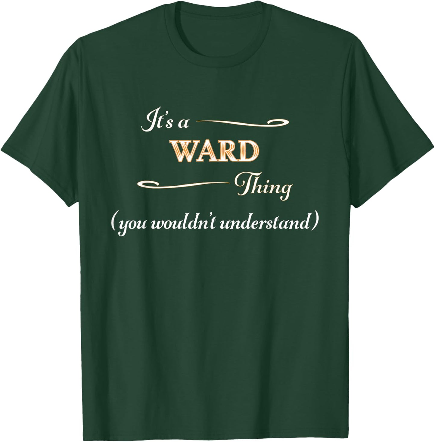 It's a WARD Thing, You Wouldn't Understand | Name Gift T-Shirt - T-Shirt | Forest