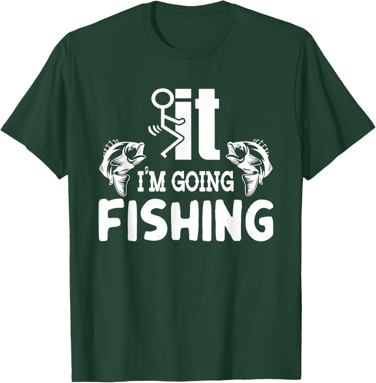 It I'm Going Fishing Funny Fisherman People T-Shirt - T-Shirt | Forest