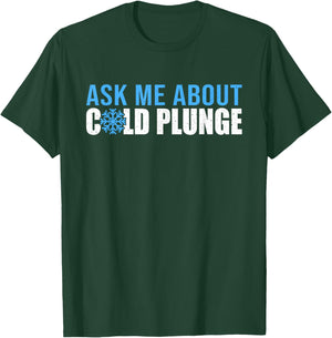 Ask Me About Cold Plunge Ice Bath T-Shirt - T-Shirt | Forest