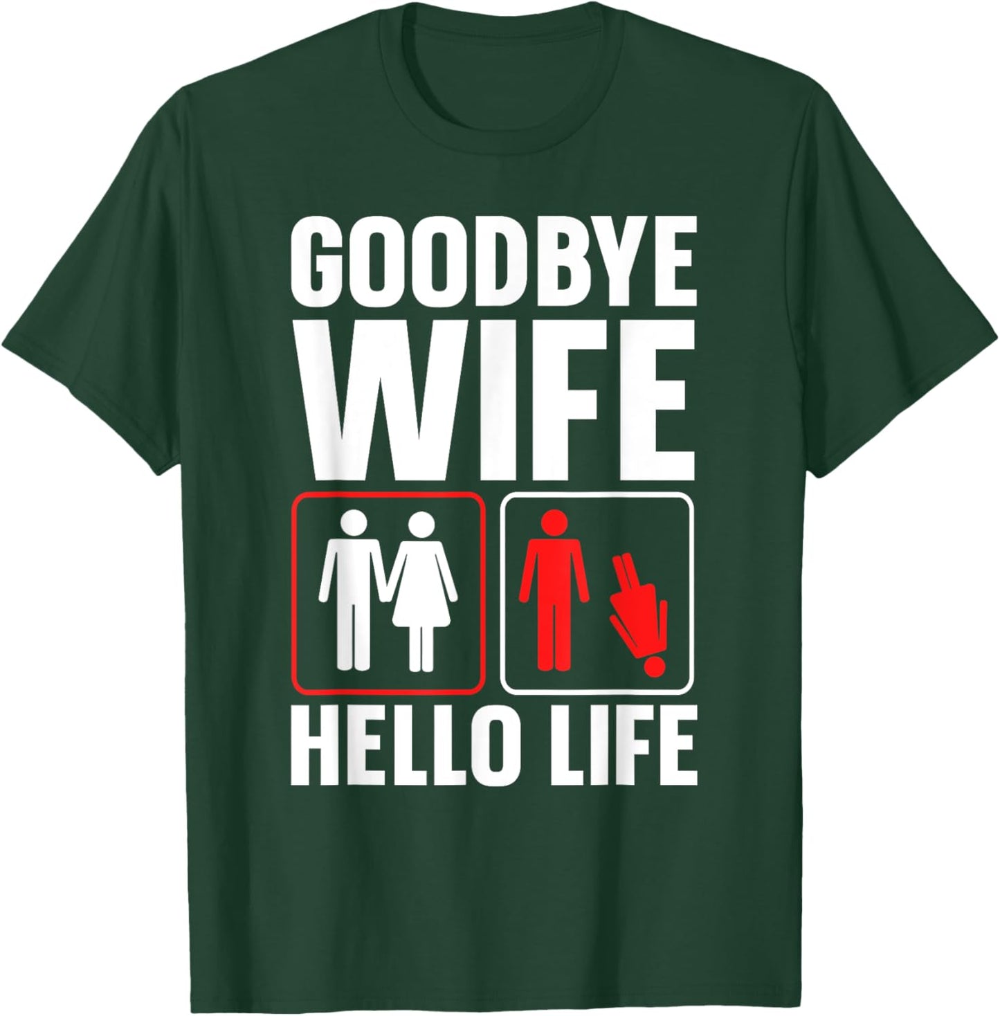 Goodbye Wife Hello Life Funny Divorce T-Shirt - T-Shirt | Forest