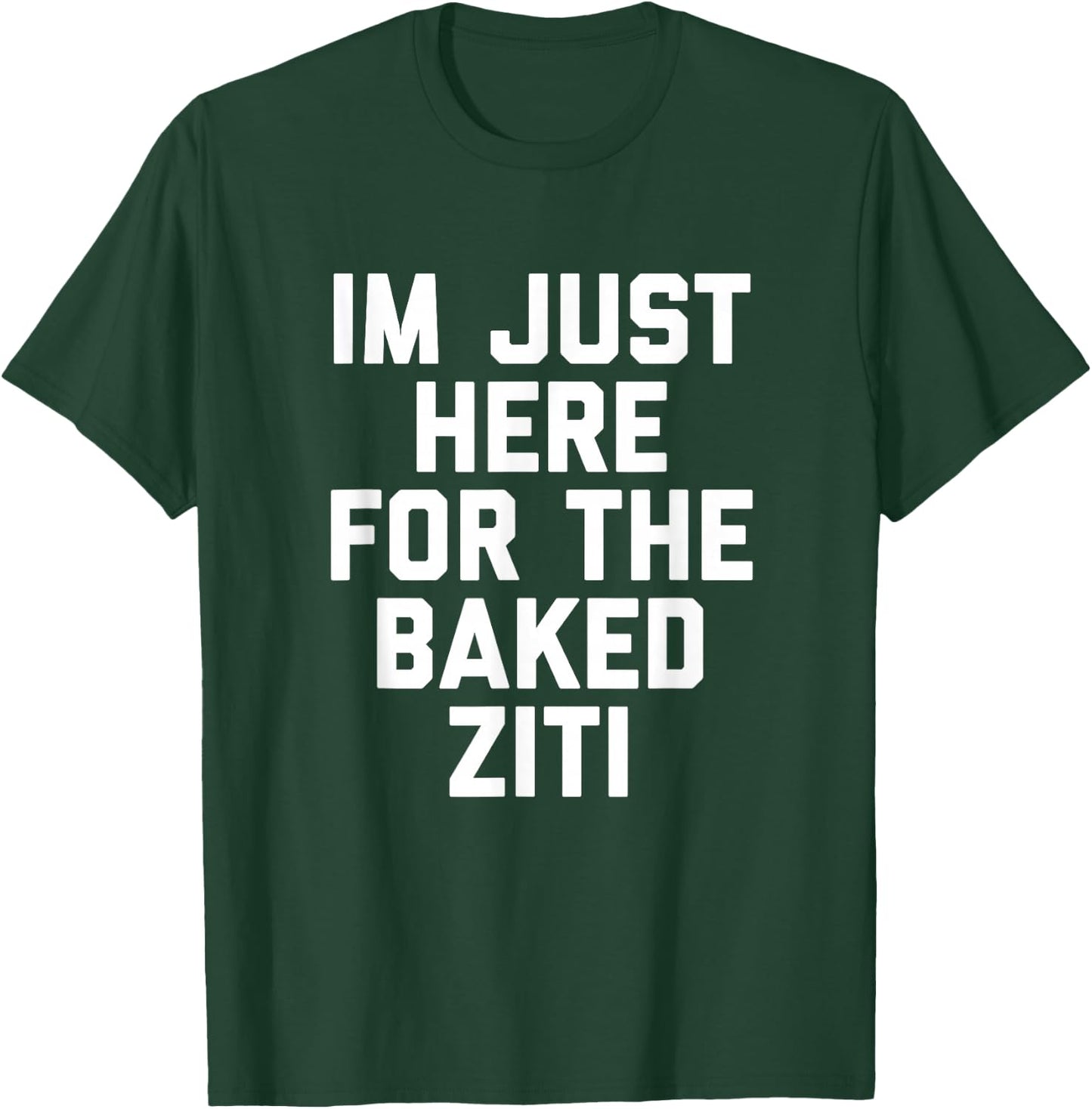 I'm Just Here For The Baked Ziti Funny T-Shirt - T-Shirt | Forest