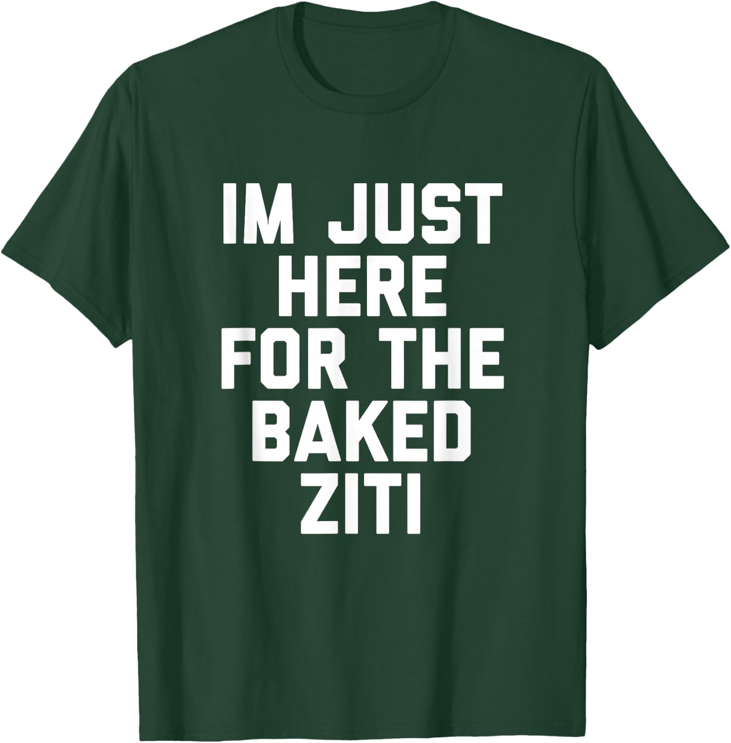 I'm Just Here For The Baked Ziti Funny T-Shirt - T-Shirt | Forest