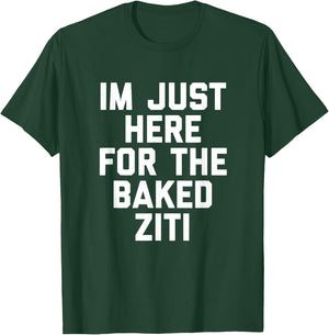 I'm Just Here For The Baked Ziti Funny T-Shirt - T-Shirt | Forest