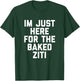 I'm Just Here For The Baked Ziti Funny T-Shirt - T-Shirt | Forest