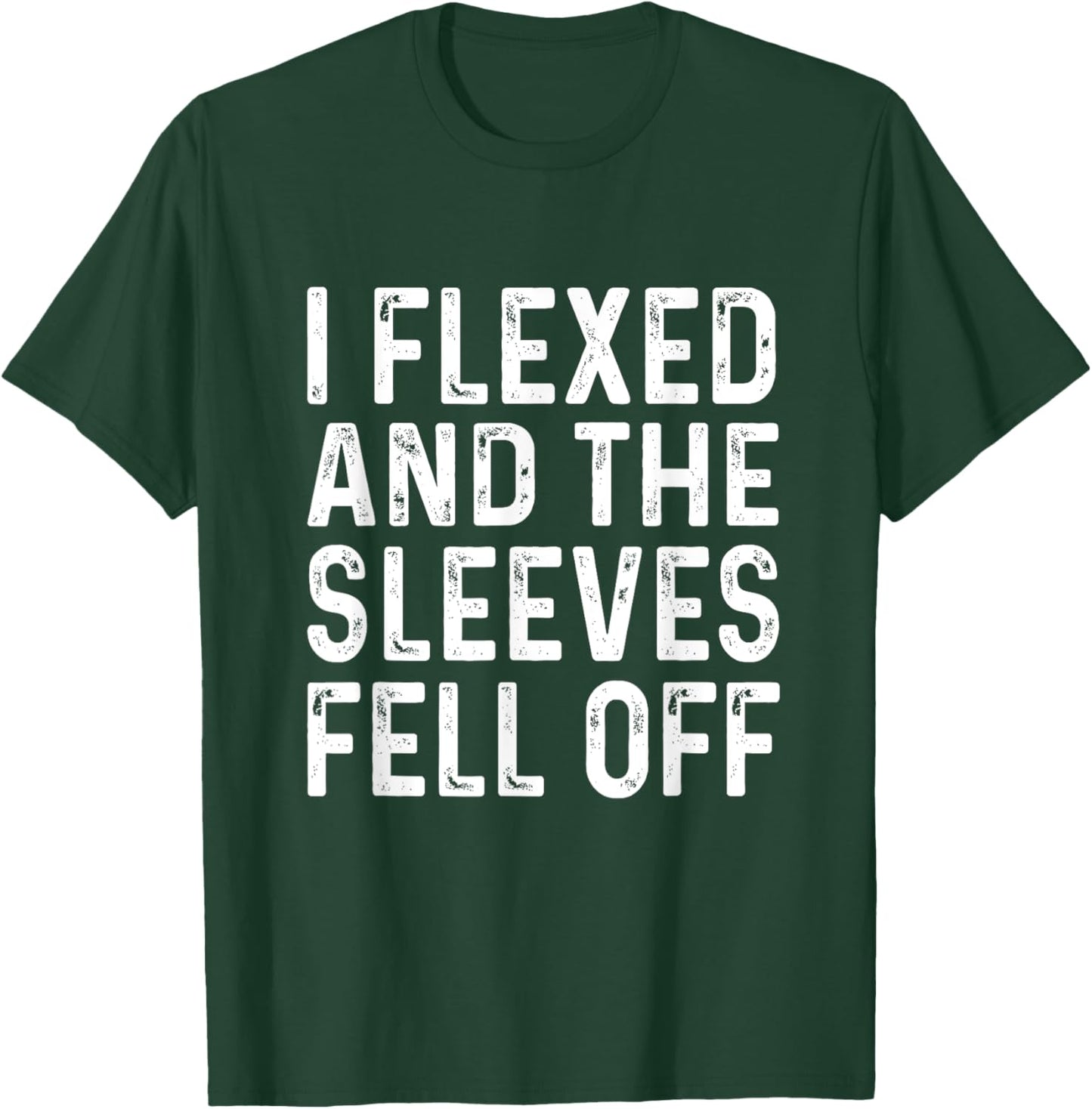 I Flexed And The Sleeves Fell Off T Shirts Funny Gym T-Shirt - T-Shirt | Forest