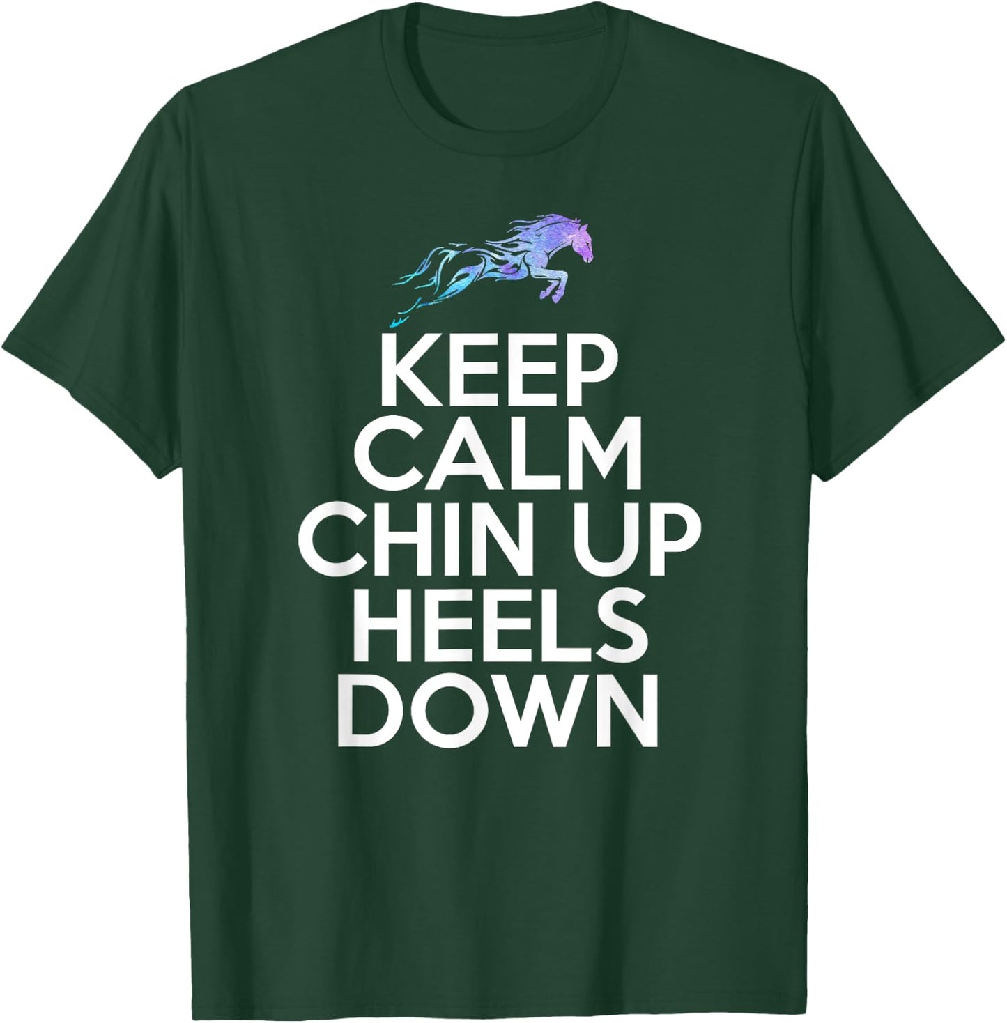 Keep Calm Chin Up Heels Down Funny Horse Equestrian Riding T-Shirt - T-Shirt | Forest
