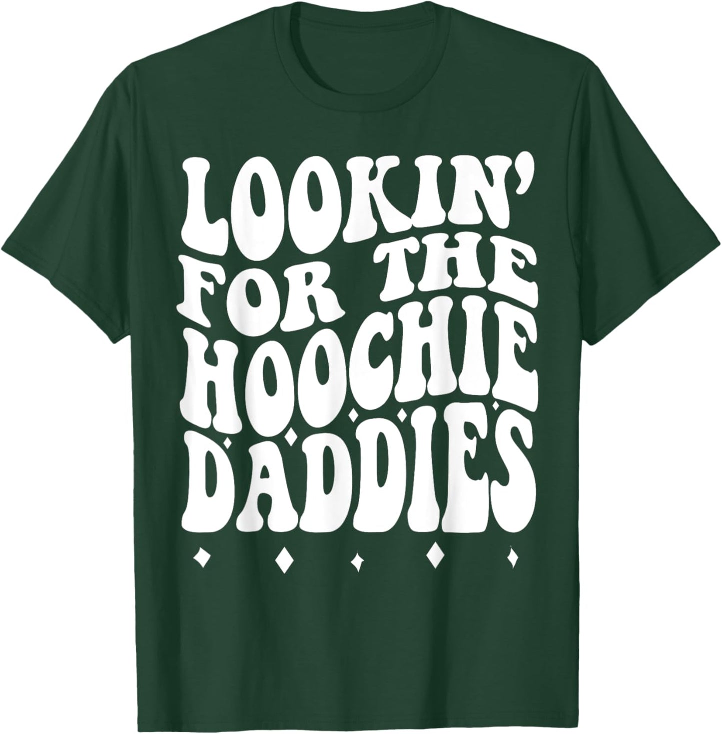 Lookin For The Hoochie Daddies T-Shirt - T-Shirt | Forest