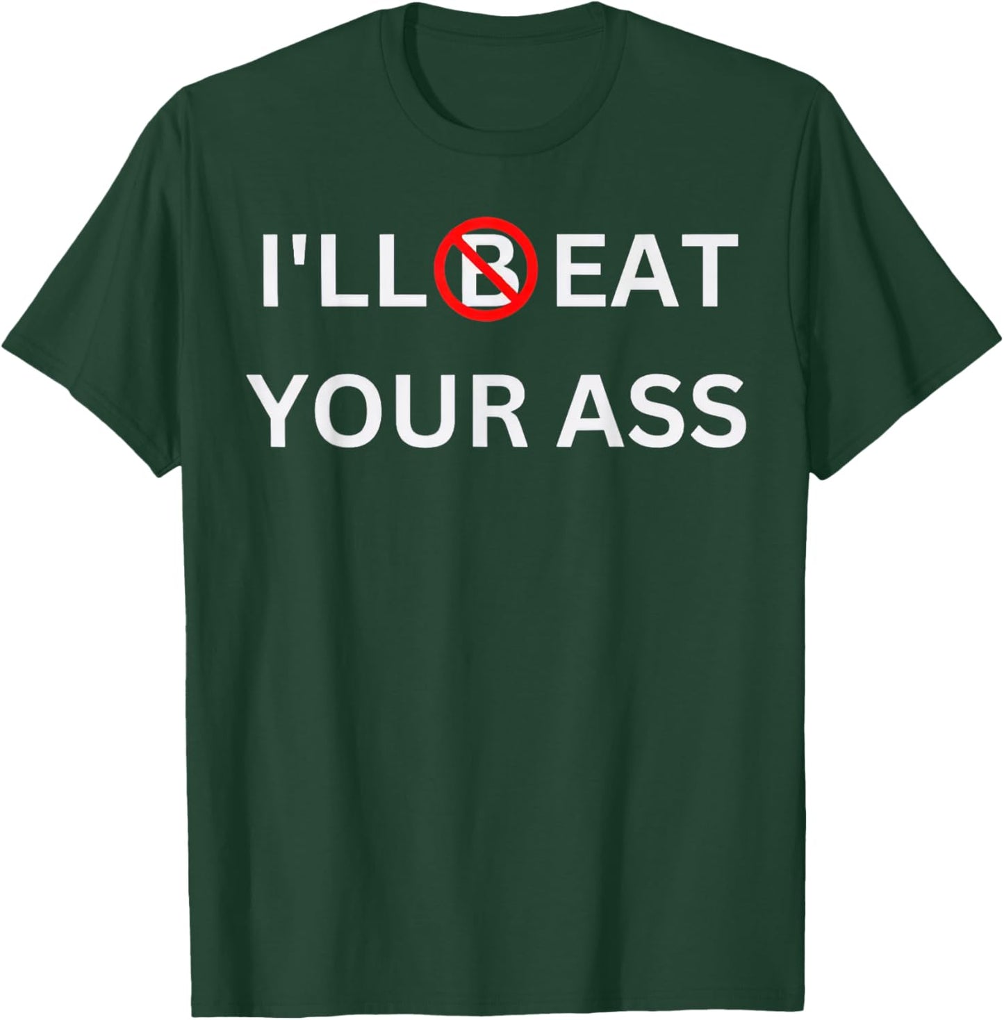 I'll Beat Your Ass Funny T-Shirt - T-Shirt | Forest