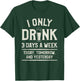 I Only Drink 3 Days A Week Today Tomorrow And Yesterday T-Shirt - T-Shirt | Forest