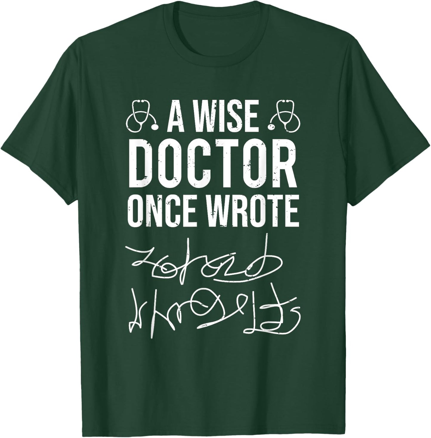 A Wise Doctor Once Wrote Medical Doctor Handwriting Funny T-Shirt - T-Shirt | Forest
