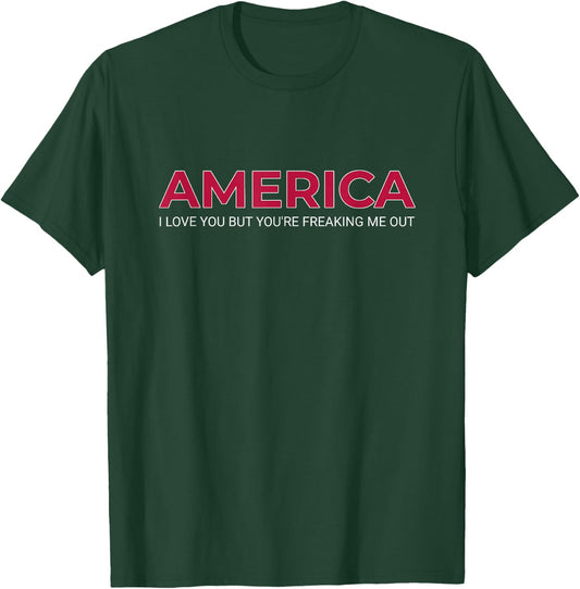 America I Love You But You’re Freaking Me Out Patriotic T-Shirt - T-Shirt | Forest