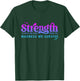Strength Is What-We Gain From The Madness We Survive T-Shirt - T-Shirt | Forest