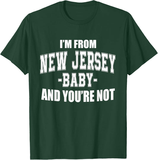 I'm From New Jersey Baby And You're Not T-Shirt - T-Shirt | Forest