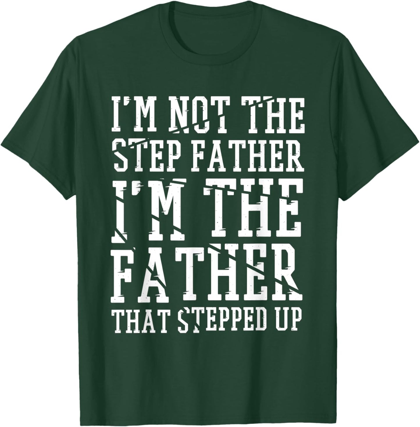 I'M The Father That Stepped Up, Step-dad & Stepdad T-Shirt - T-Shirt | Forest