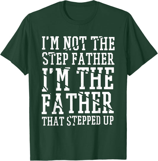I'M The Father That Stepped Up, Step-dad & Stepdad T-Shirt - T-Shirt | Forest