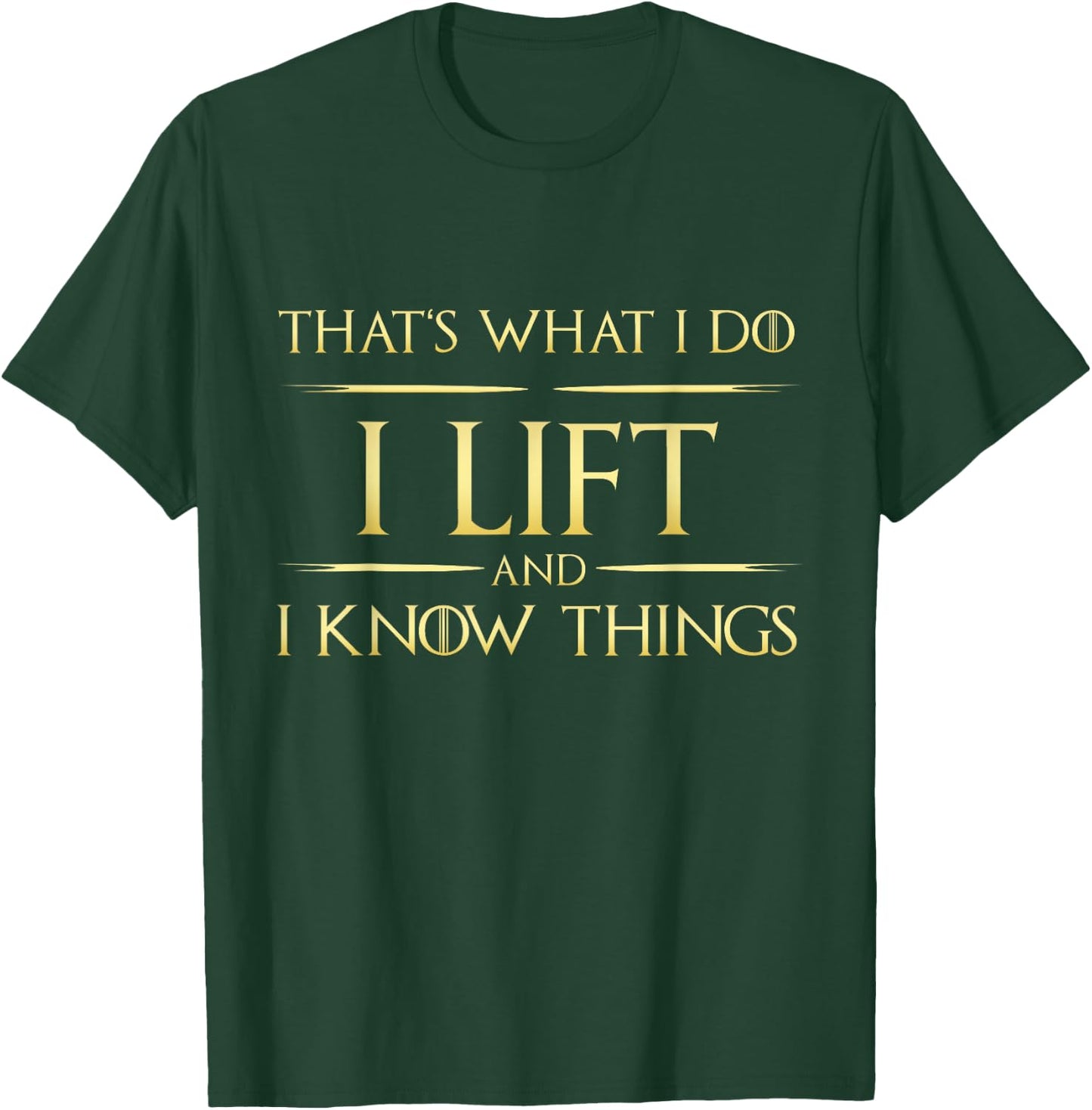 I Lift And I Know Things Gym Lift Fitness T-Shirt - T-Shirt | Forest
