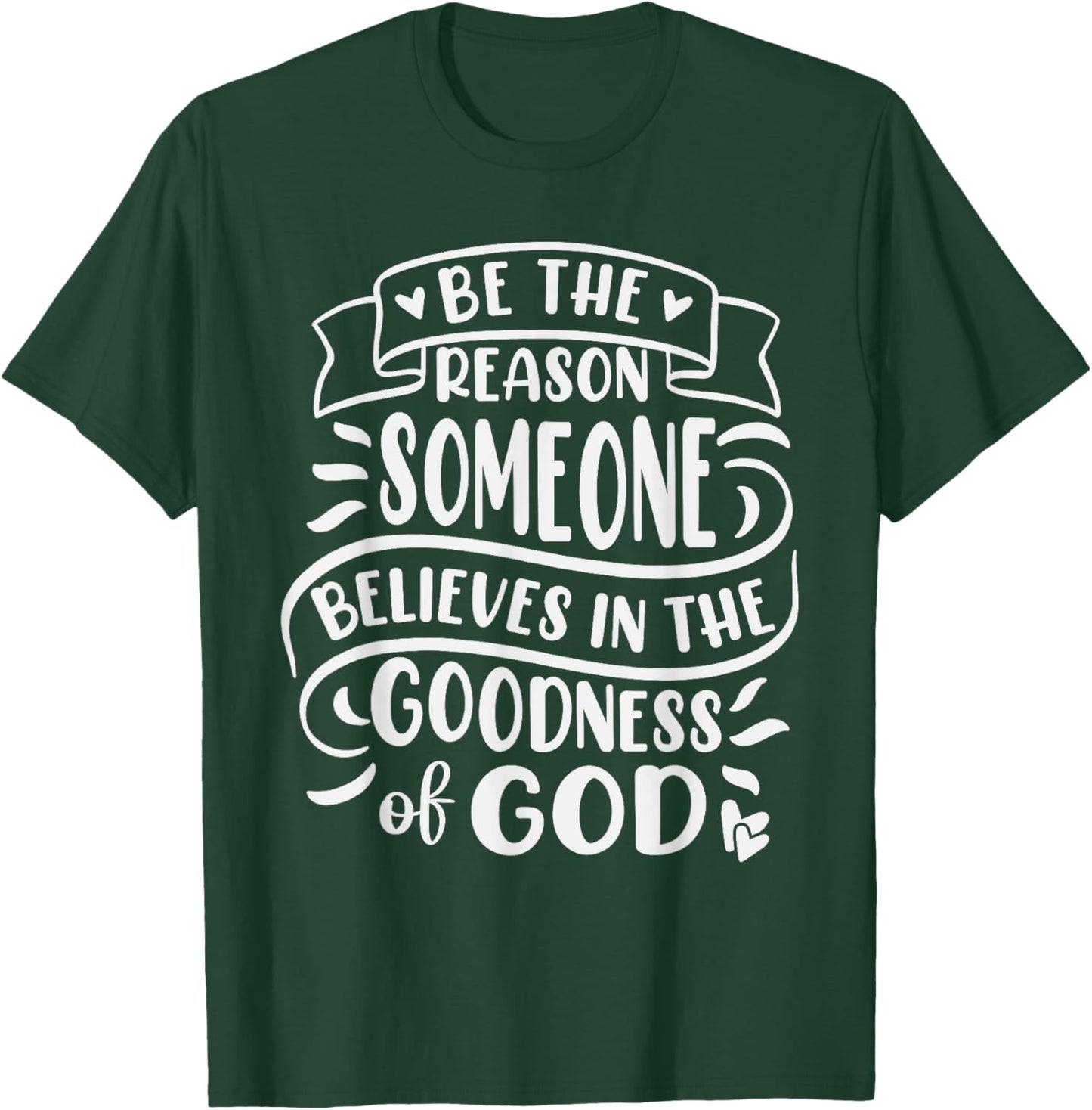 Be The Reason Someone Believes In Goodness Of God T-Shirt - T-Shirt | Forest