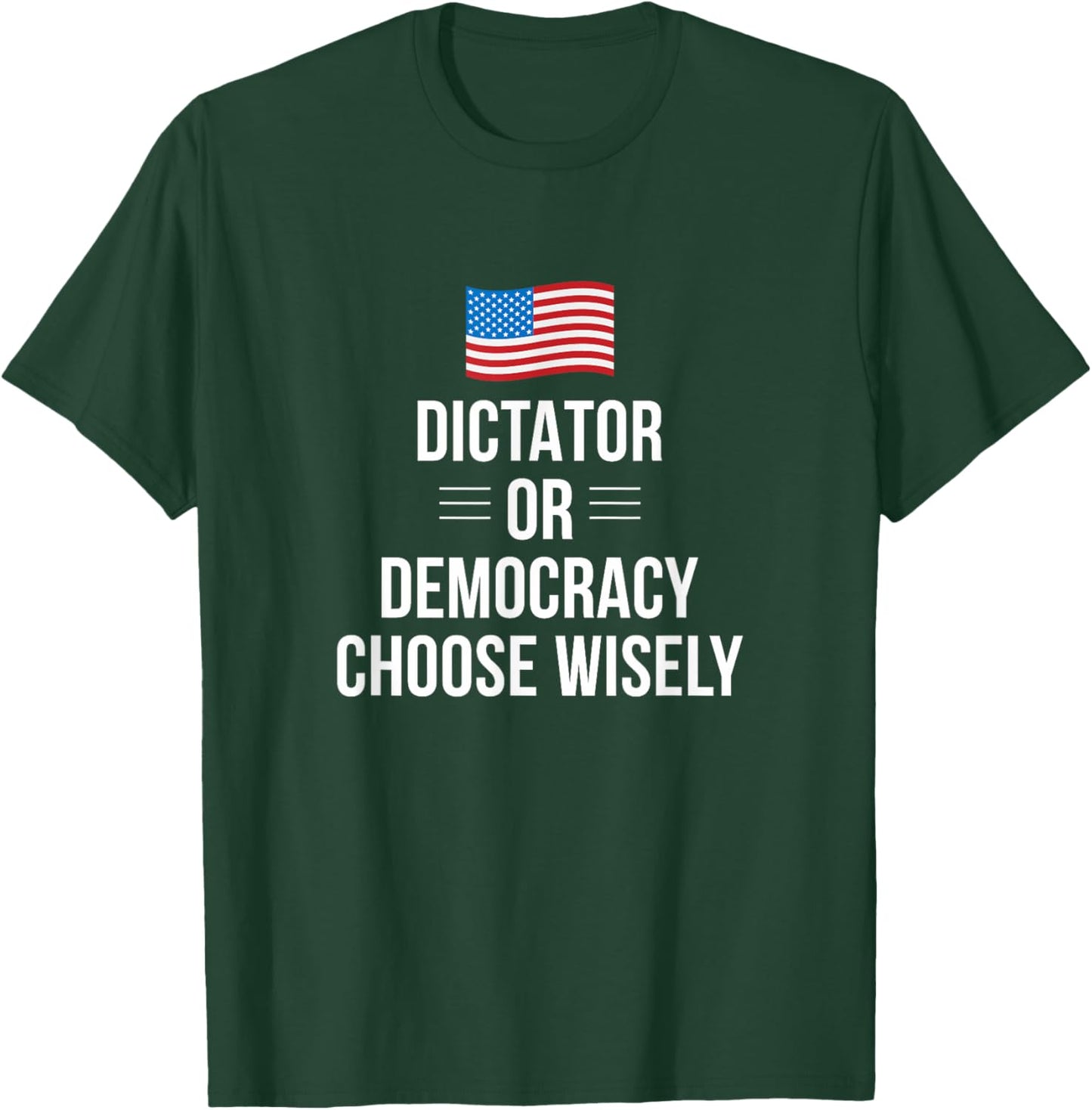 Dictator Or Democracy - Choose Wisely T-Shirt - T-Shirt | Forest