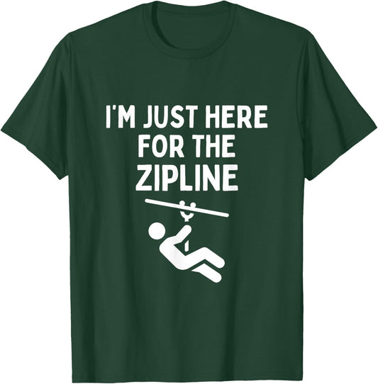I'm Just Here For The Zipline Funny Ziplining T-Shirt - T-Shirt | Forest