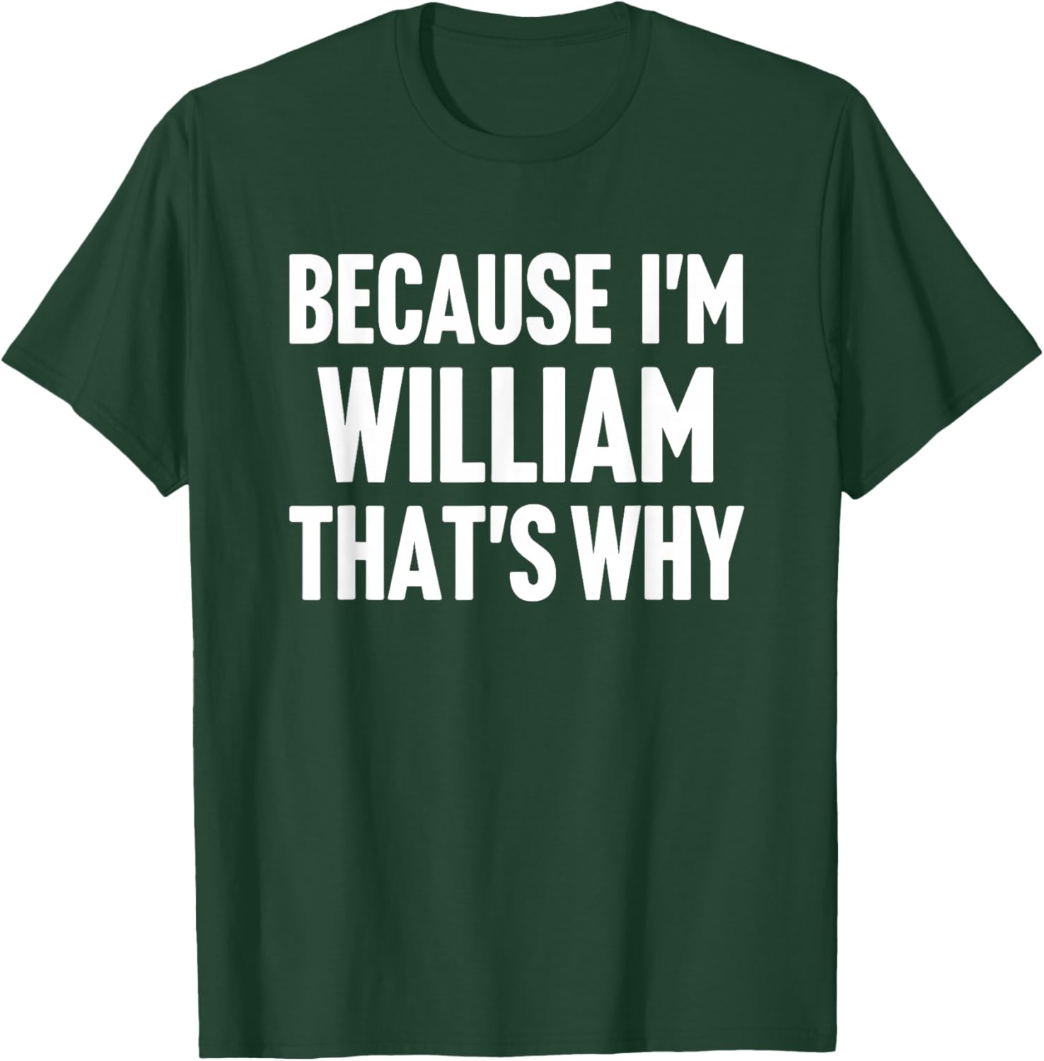 Because I'm William That's Why Am Personalized Name T-Shirt - T-Shirt | Forest