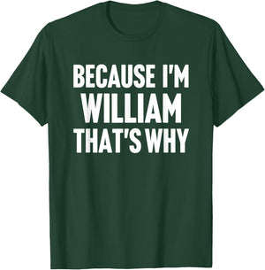 Because I'm William That's Why Am Personalized Name T-Shirt - T-Shirt | Forest