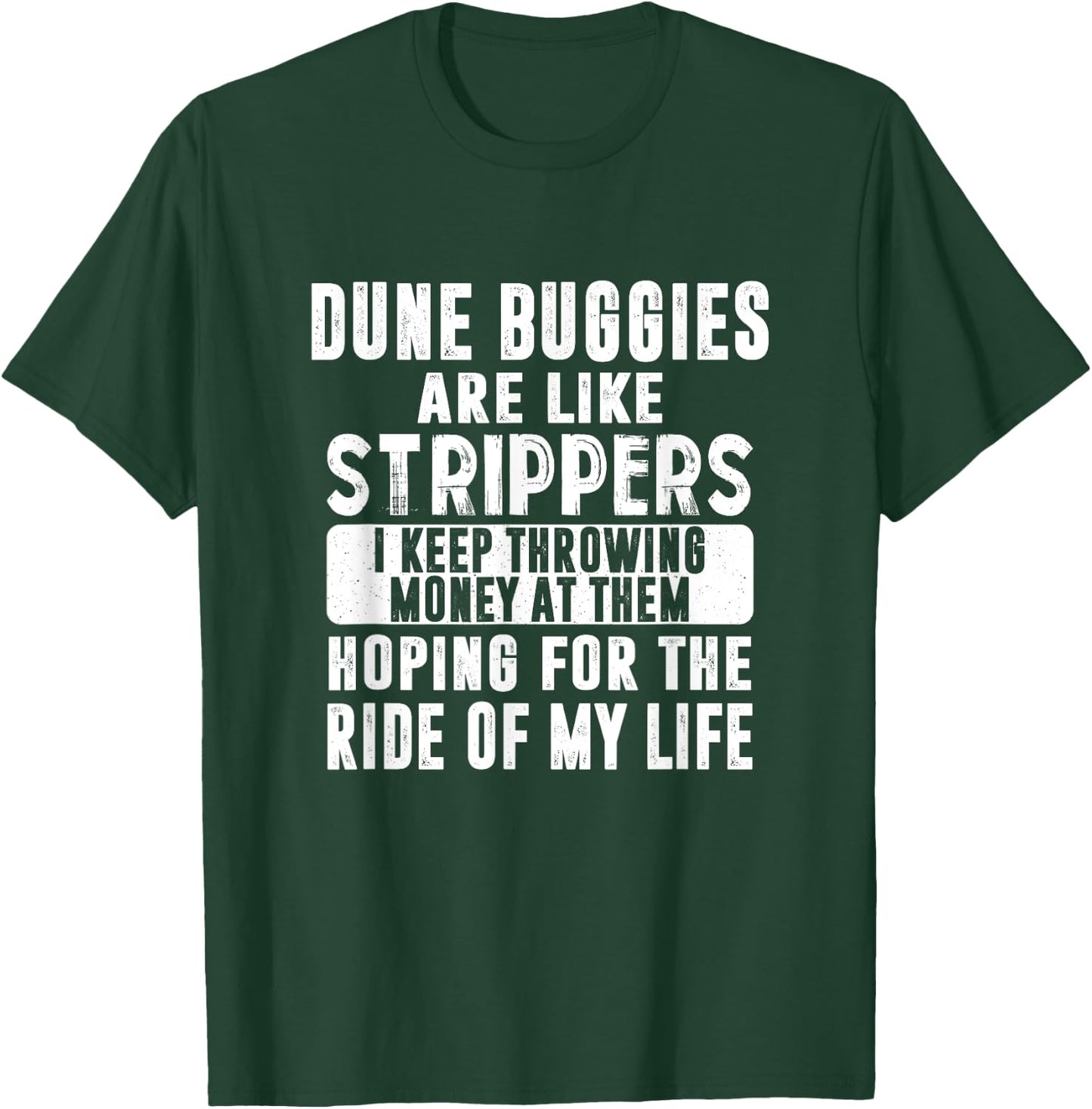Funny Dune Buggies Buggy Like Strippers Money Beach Ride Men Women T-Shirt - T-Shirt | Forest
