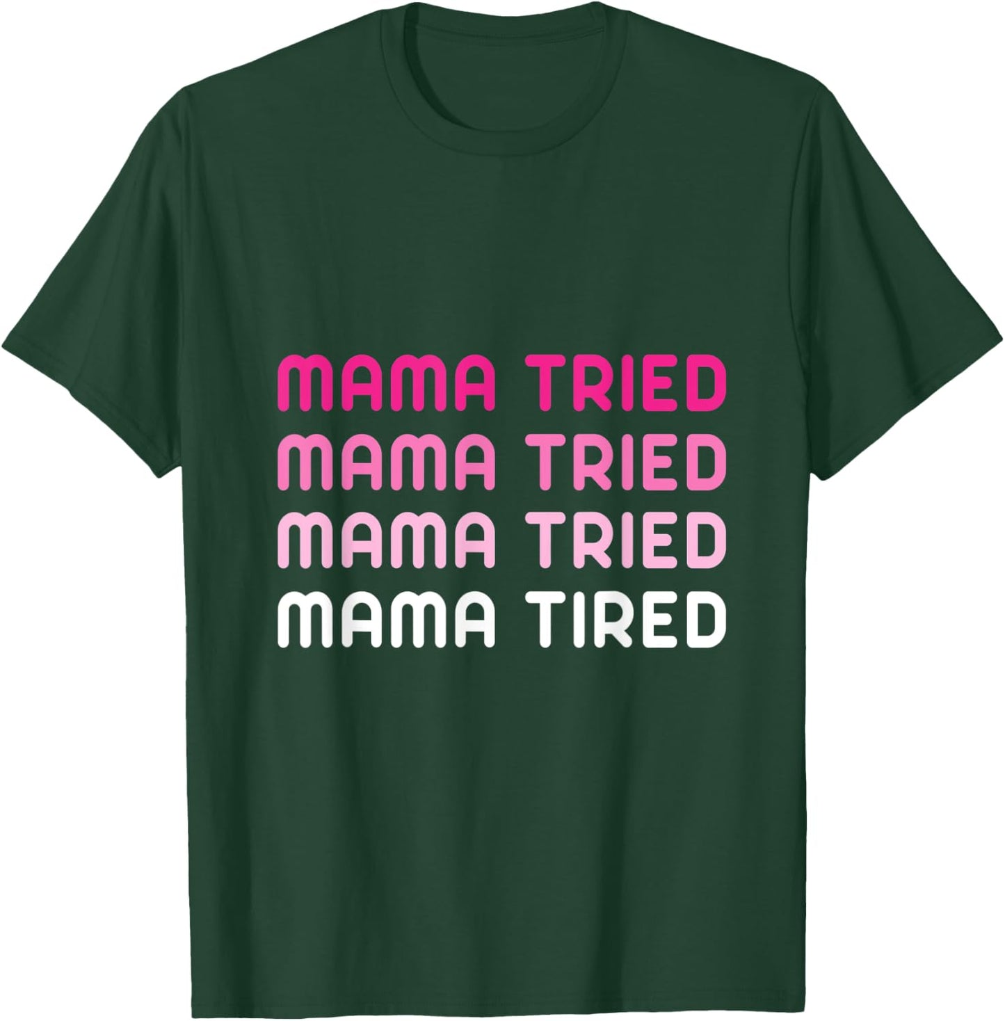 Mama Tried Mama Tired Funny Exhausted Mother Quote T-Shirt - T-Shirt | Forest