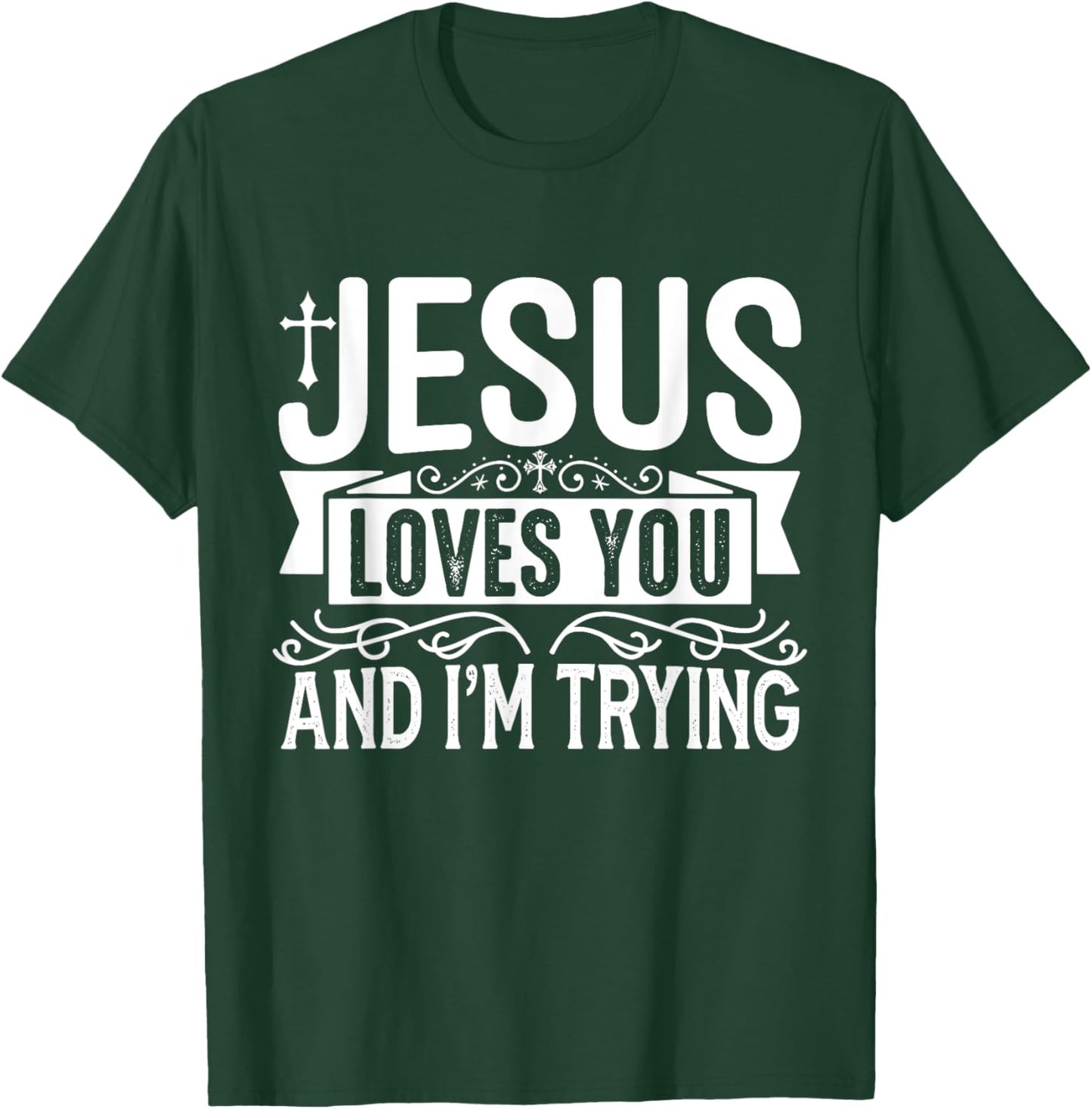 Jesus Loves You And I'm Trying - Tastefully Funny Christian T-Shirt - T-Shirt | Forest