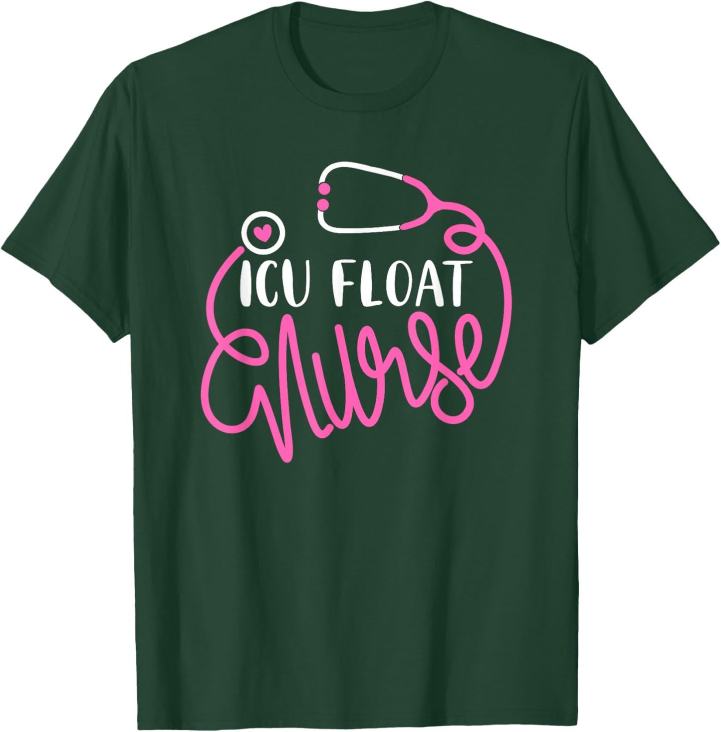 ICU Float Nurse - Floating Intensive care unit Float Nursing T-Shirt - T-Shirt | Forest