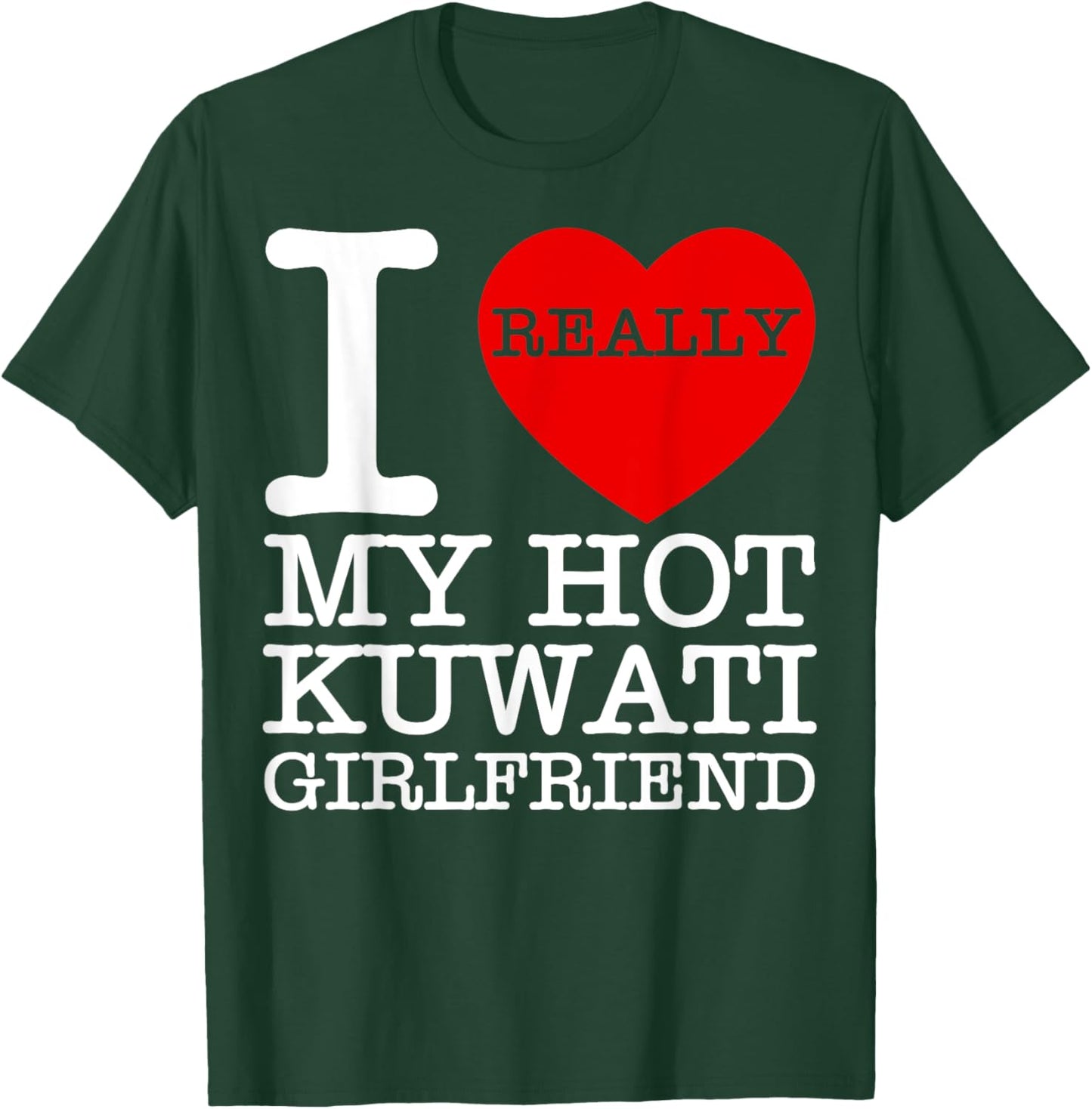 I Love My Hot Kuwaiti Girlfriend GF Kuwait National Day Gift T-Shirt - T-Shirt | Forest