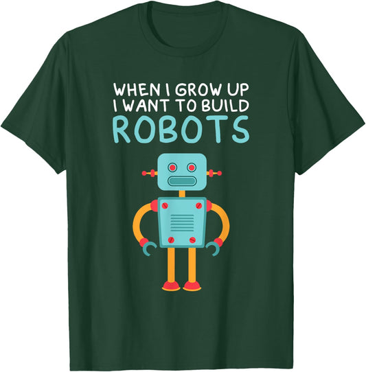 Funny When I Grow Up I Want To Build Robots Robotics T-Shirt - T-Shirt | Forest