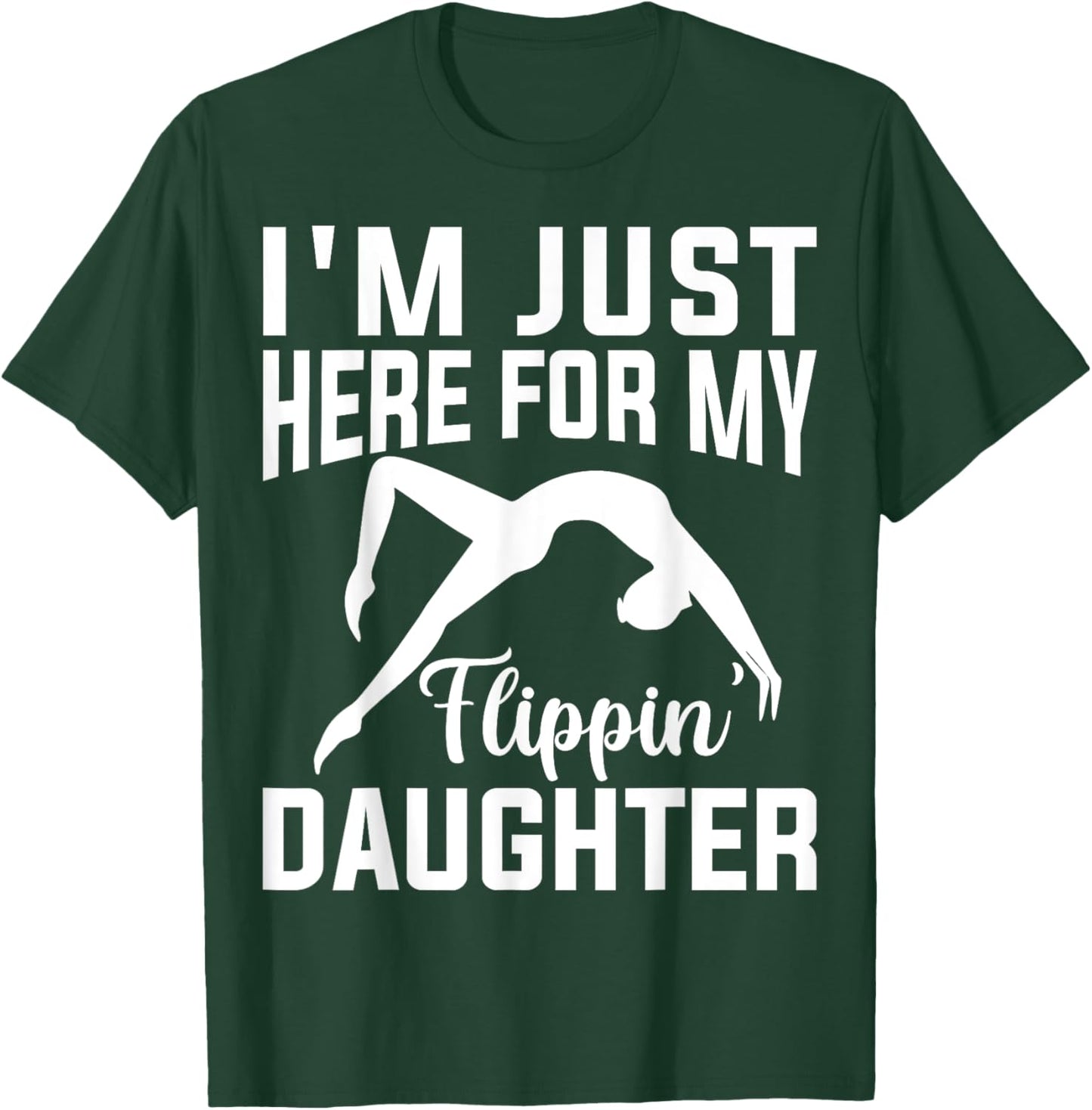 I'm Just Here for Flipping My Daughter Gymnastic Mom Dad T-Shirt - T-Shirt | Forest