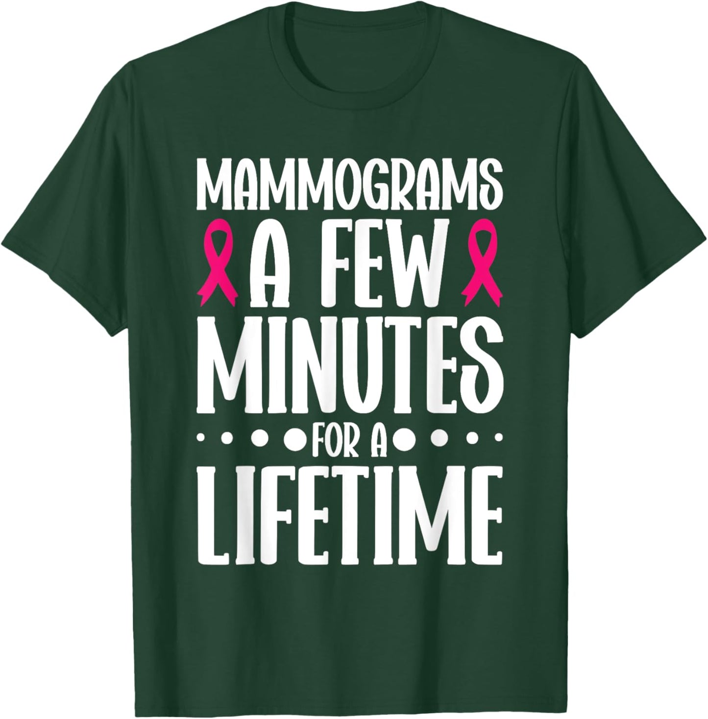 Mammograms A Few Minutes for a Lifetime Breast Cancer T-Shirt - T-Shirt | Forest