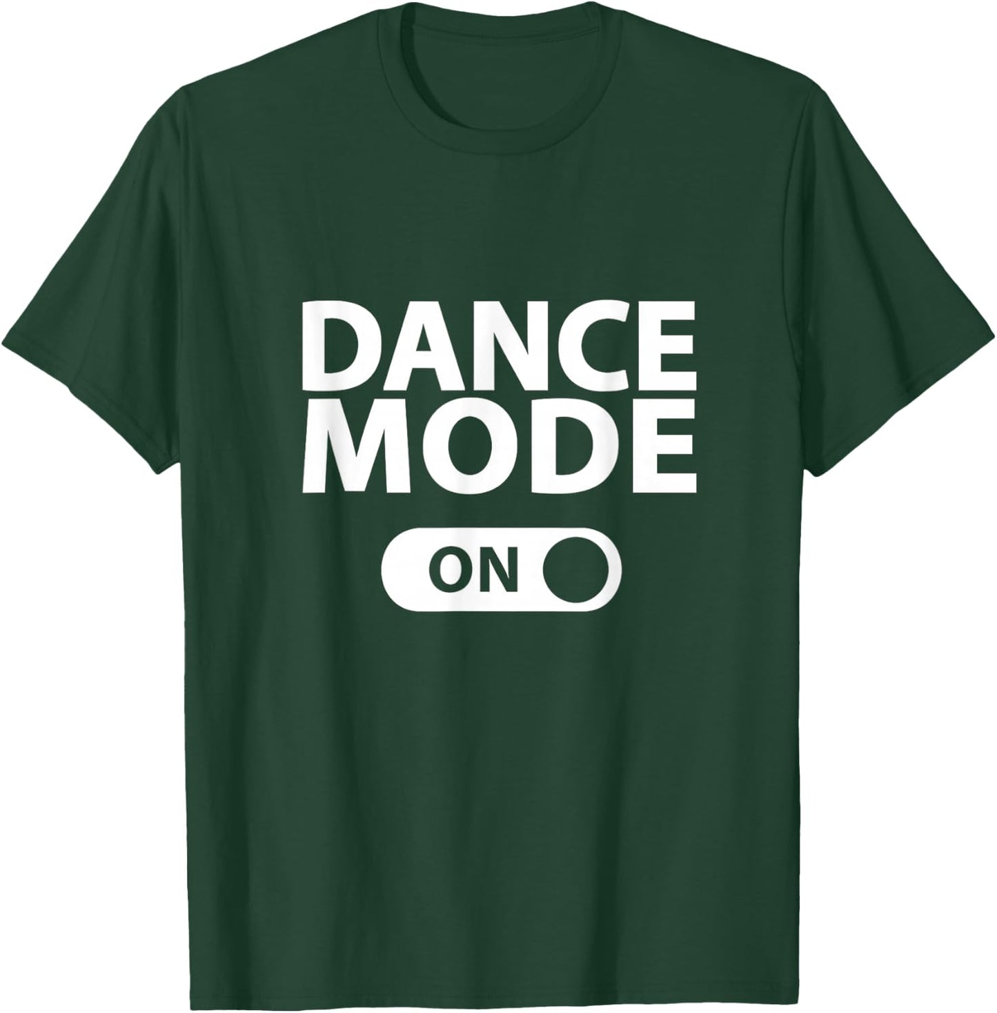 Dance Mode On T-Shirt - T-Shirt | Forest